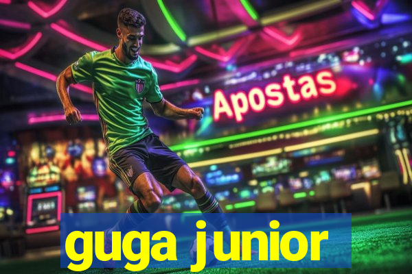 guga junior
